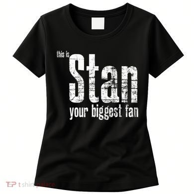 Stan Your Biggest Fan Women's T-Shirt