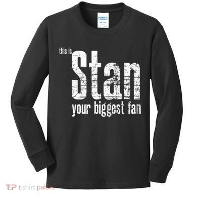 Stan Your Biggest Fan Kids Long Sleeve Shirt