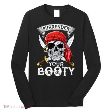 Surrender Your Booty Pirate Skull Funny Jolly Roger Long Sleeve Shirt