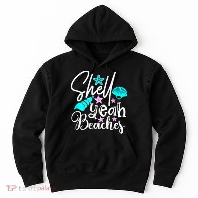 Shell Yeah Beaches Funny Beach Lover Beachcomber Shelling Hoodie