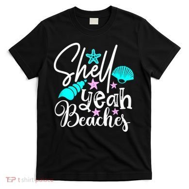 Shell Yeah Beaches Funny Beach Lover Beachcomber Shelling T-Shirt