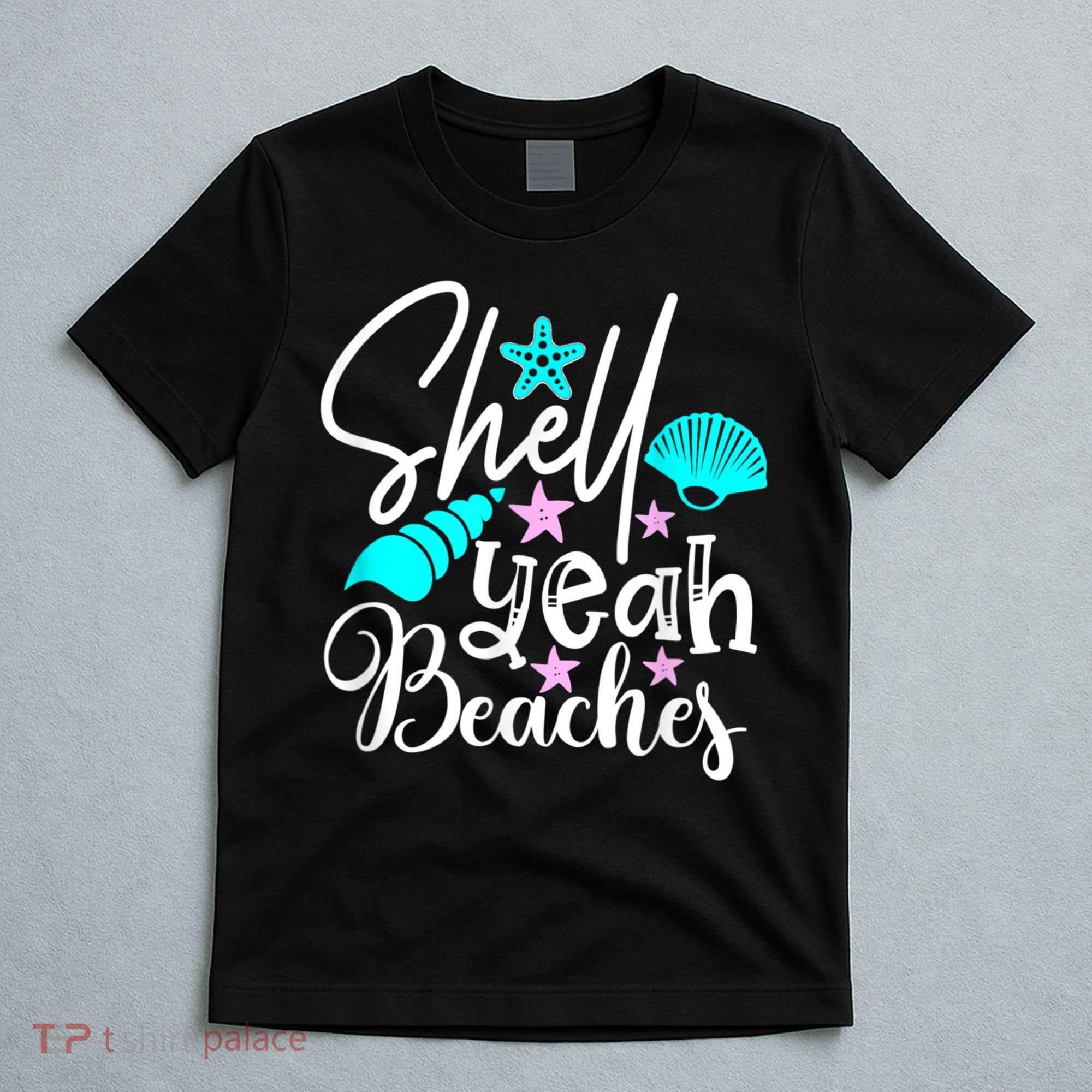 Shell Yeah Beaches Funny Beach Lover Beachcomber Shelling T-Shirt