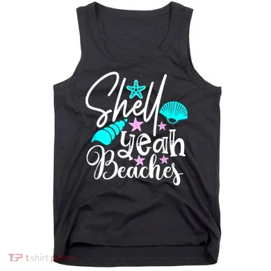 Shell Yeah Beaches Funny Beach Lover Beachcomber Shelling Tank Top