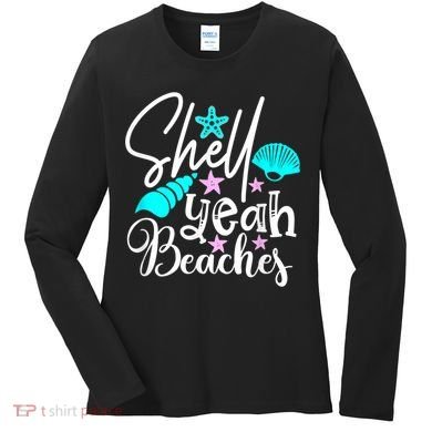 Shell Yeah Beaches Funny Beach Lover Beachcomber Shelling Women's Long Sleeve Shirt