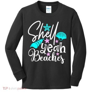 Shell Yeah Beaches Funny Beach Lover Beachcomber Shelling Kids Long Sleeve Shirt