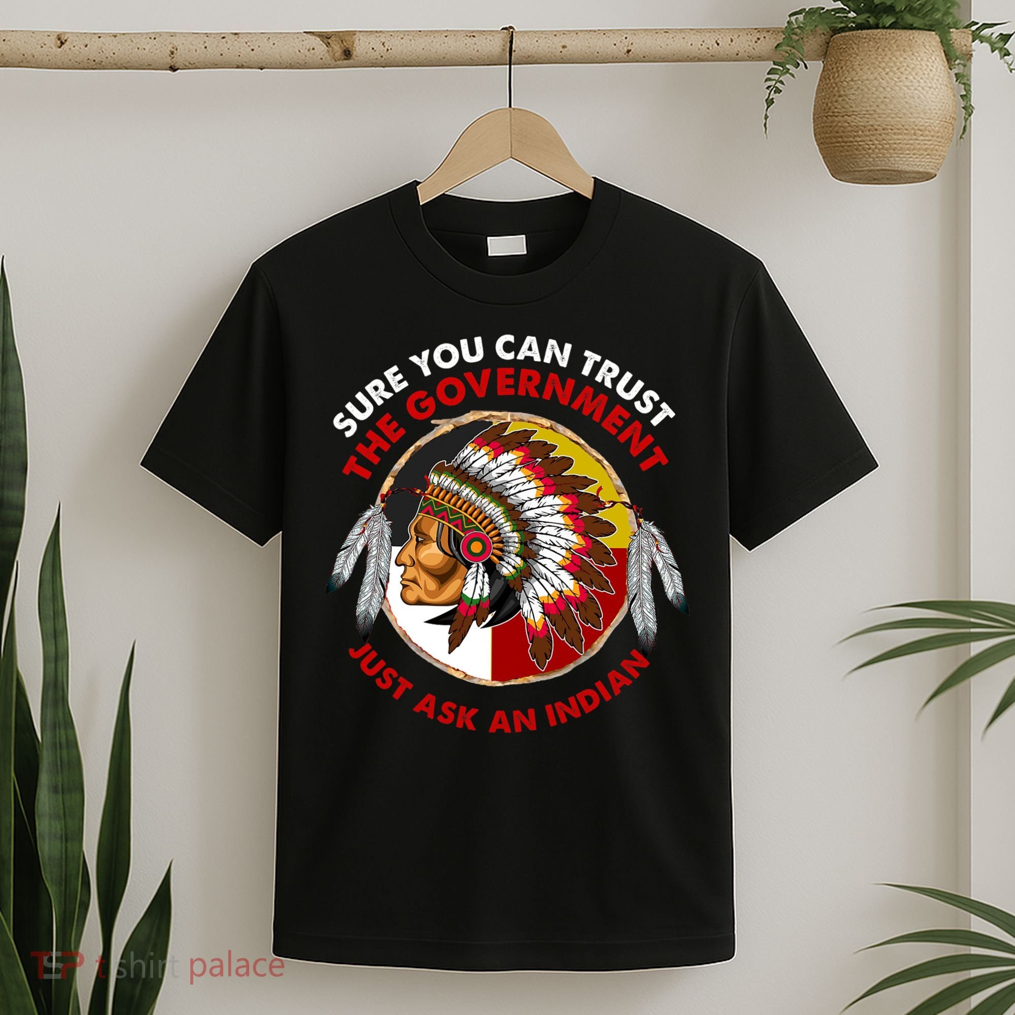 Sure You Can Trust The Government Just Ask An Indian T-Shirt