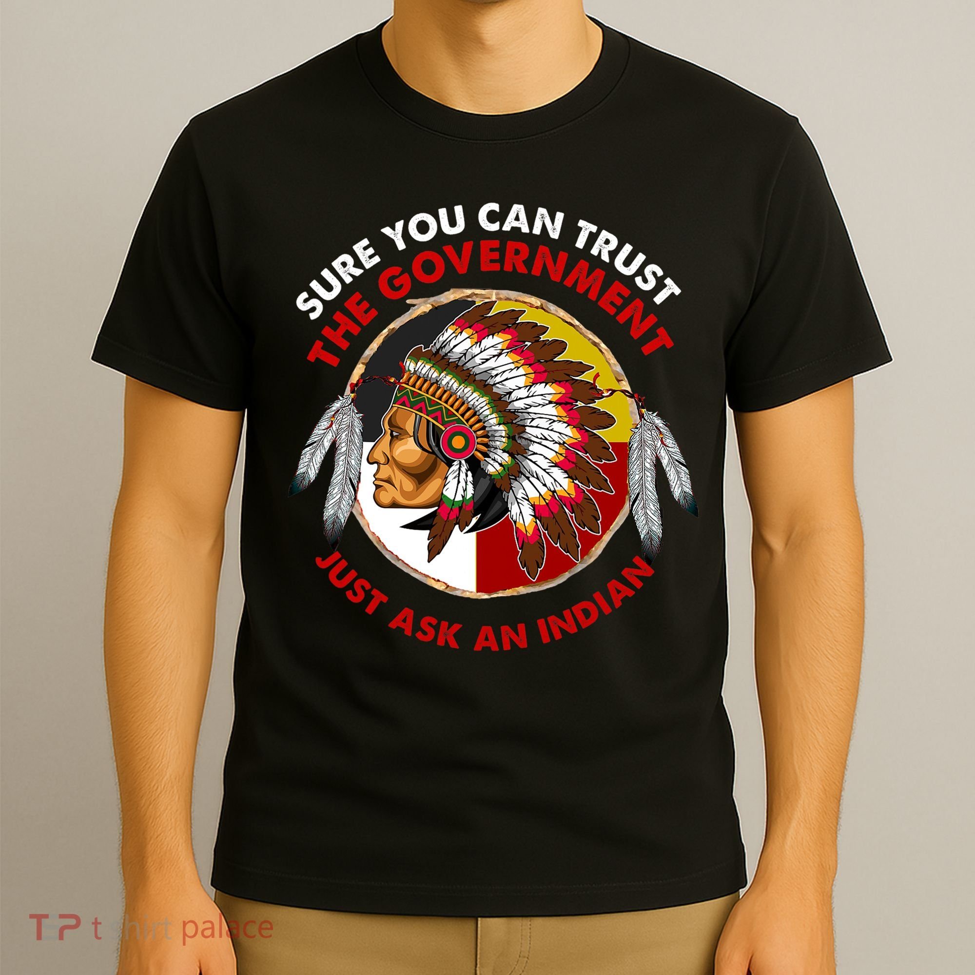 Sure You Can Trust The Government Just Ask An Indian T-Shirt