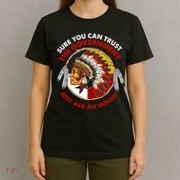 Sure You Can Trust The Government Just Ask An Indian T-Shirt thumb 4