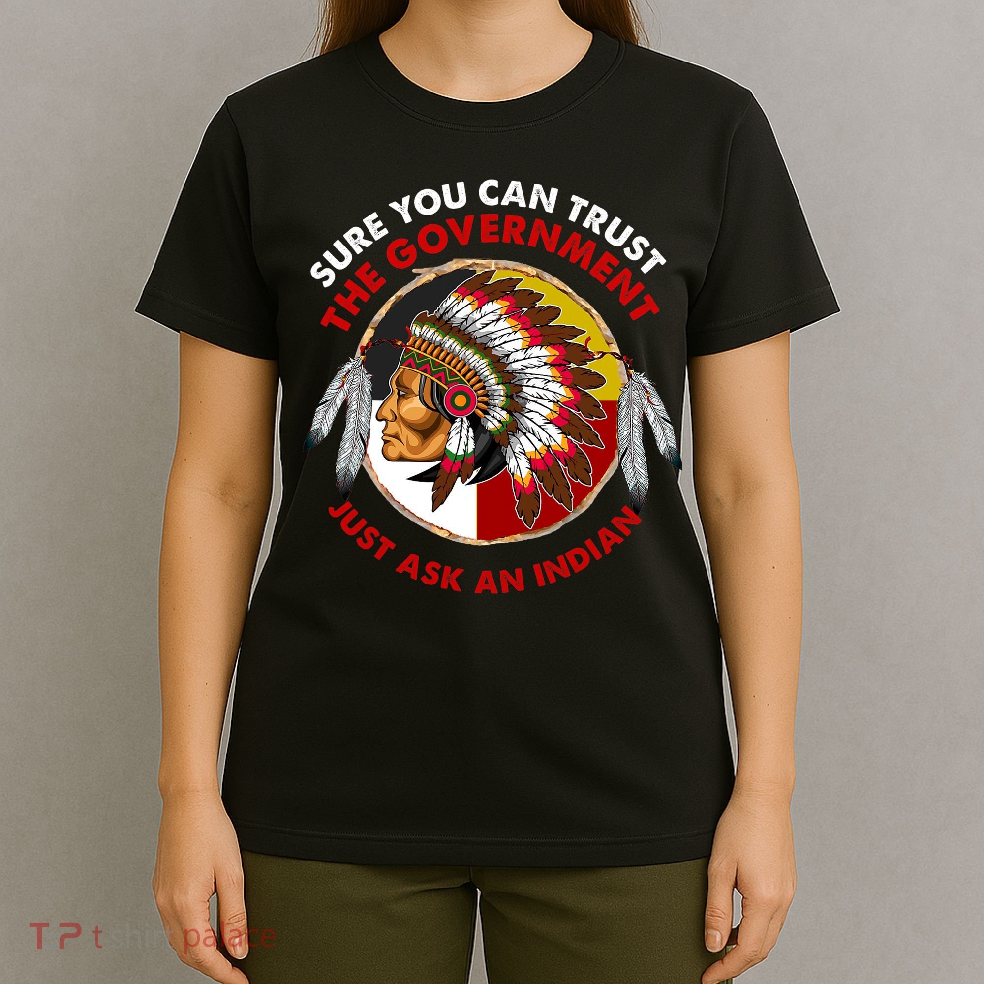 Sure You Can Trust The Government Just Ask An Indian T-Shirt