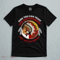 Sure You Can Trust The Government Just Ask An Indian T-Shirt thumb 5