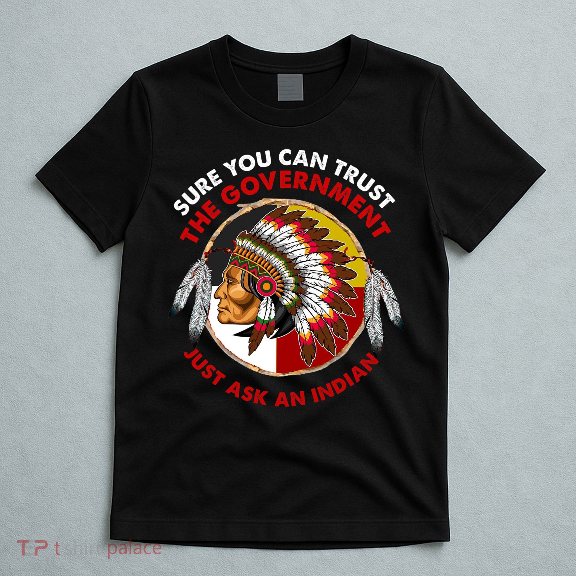 Sure You Can Trust The Government Just Ask An Indian T-Shirt