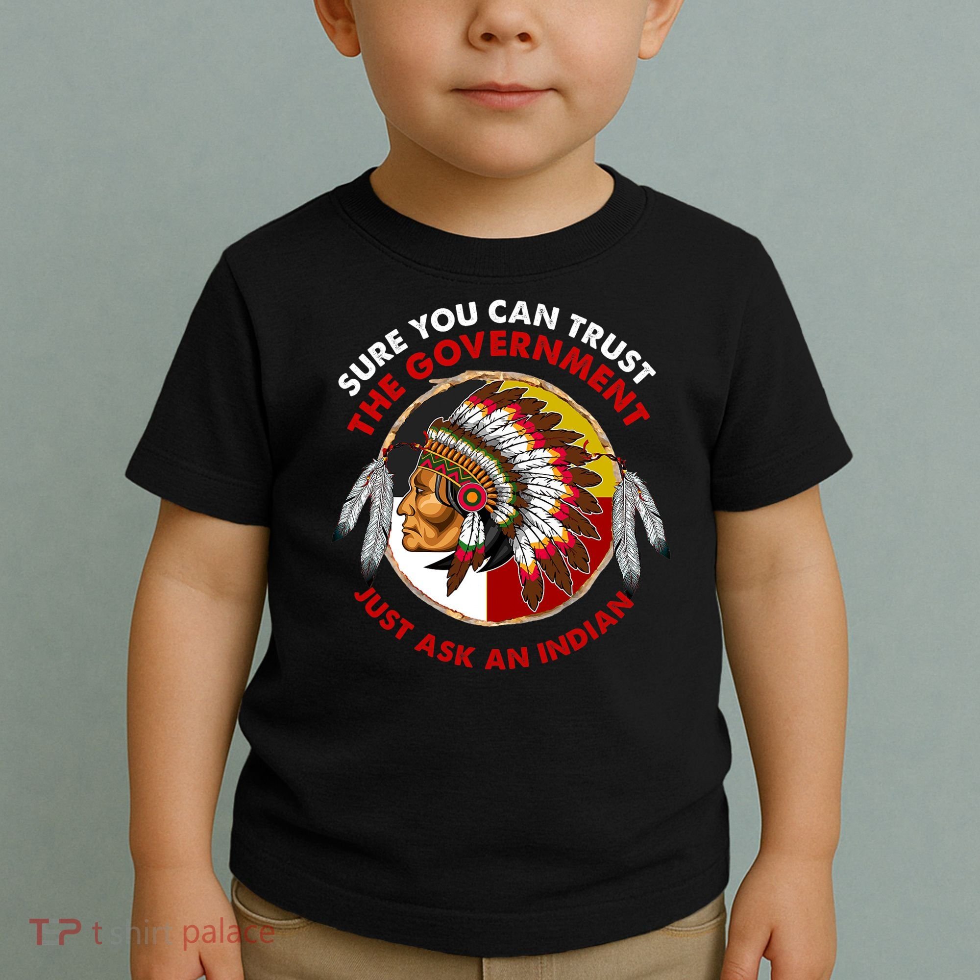 Sure You Can Trust The Government Just Ask An Indian Toddler T-Shirt