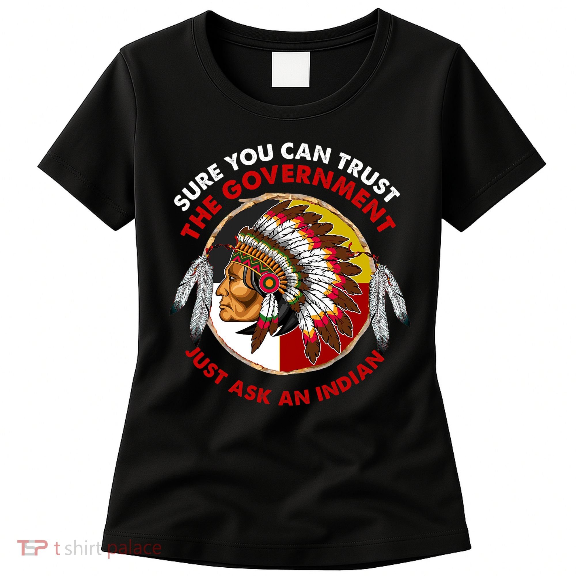 Sure You Can Trust The Government Just Ask An Indian Women's T-Shirt