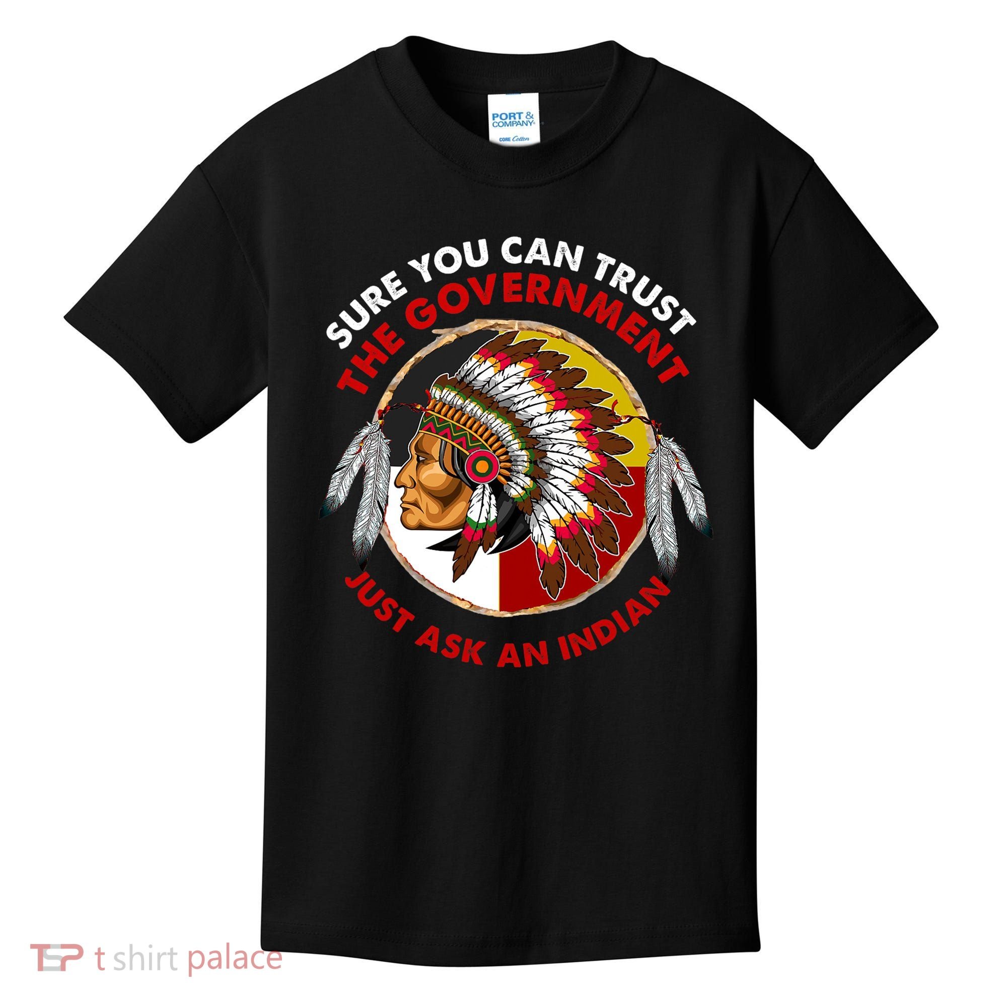 Sure You Can Trust The Government Just Ask An Indian Kids T-Shirt