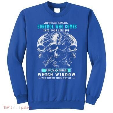 Skull You CanT Always Control Who Comes Into Your Life Sweatshirt