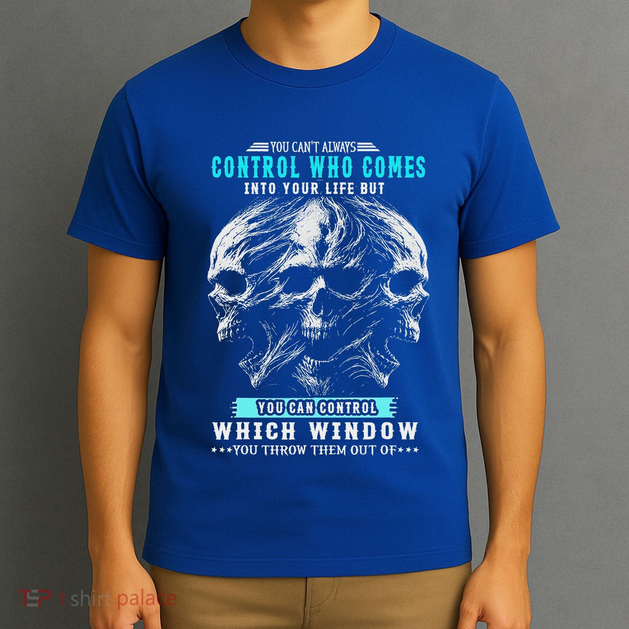 Skull You CanT Always Control Who Comes Into Your Life T-Shirt
