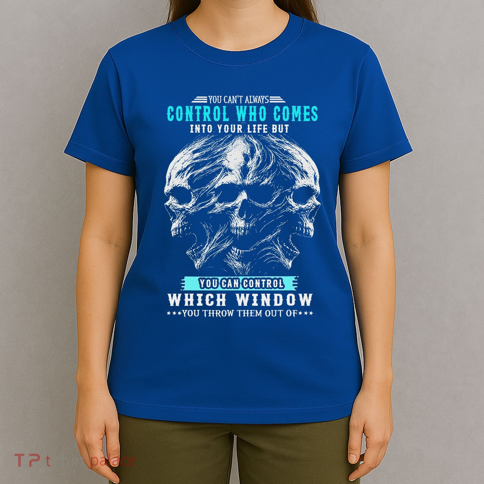 Skull You CanT Always Control Who Comes Into Your Life T-Shirt