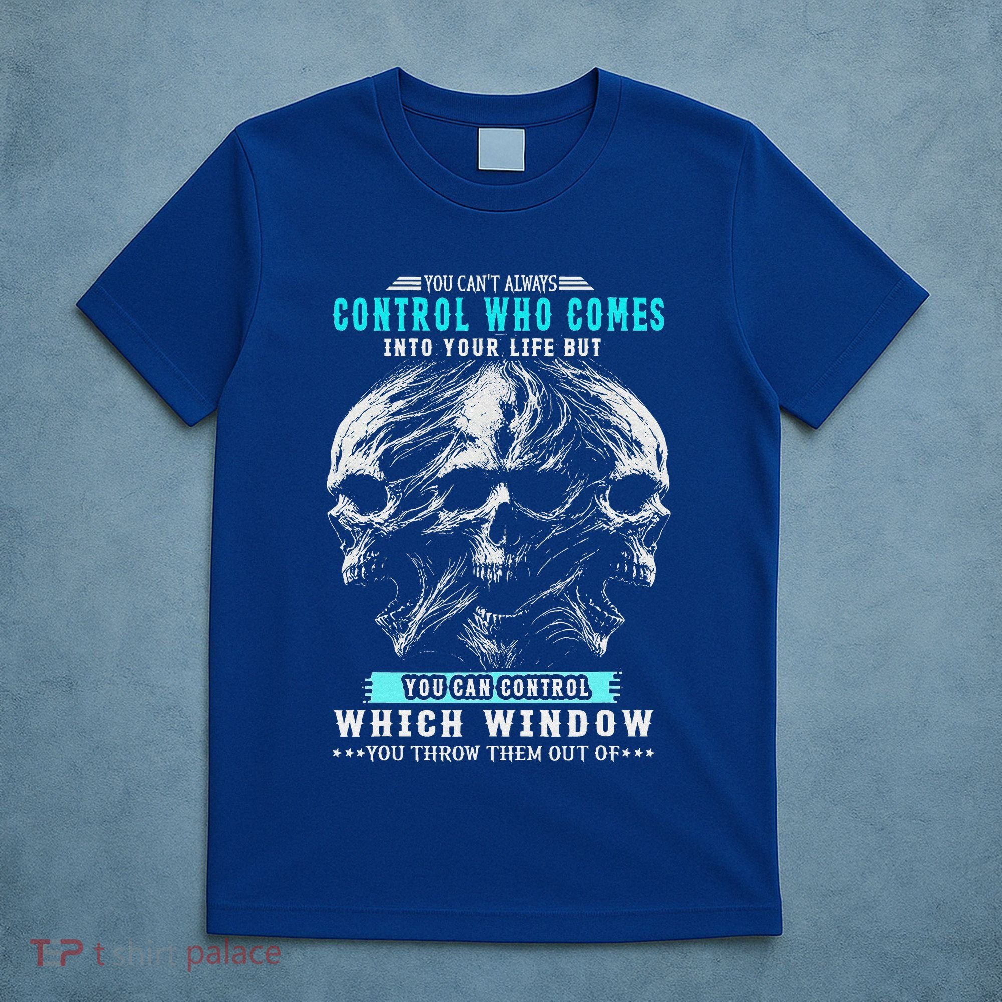 Skull You CanT Always Control Who Comes Into Your Life T-Shirt