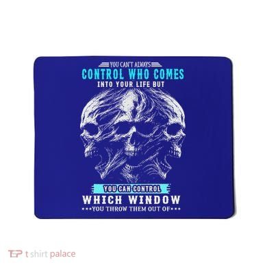 Skull You CanT Always Control Who Comes Into Your Life Mousepad