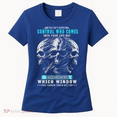 Skull You CanT Always Control Who Comes Into Your Life Women's T-Shirt