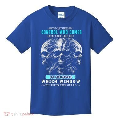 Skull You CanT Always Control Who Comes Into Your Life Kids T-Shirt
