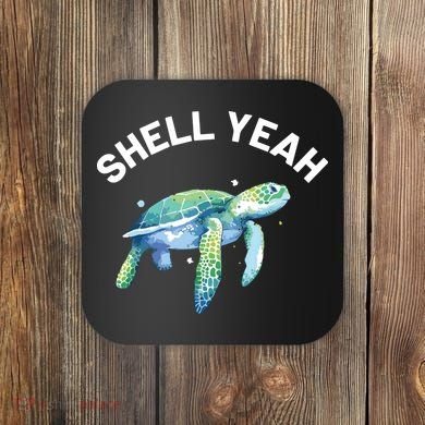 Shell Yeah Cute Tortoise Sea Turtle Lover Coaster