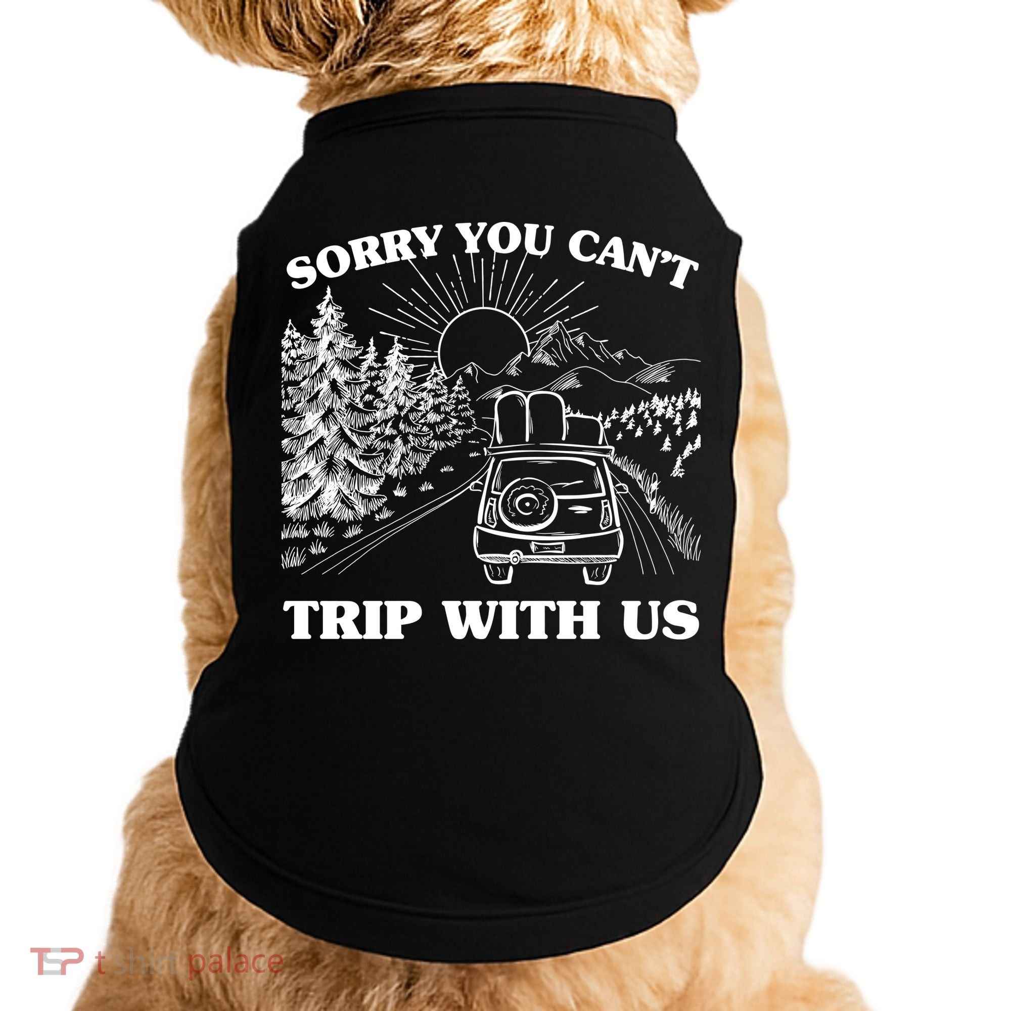 Sorry You Can't Trip With Us Doggie Tank