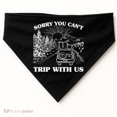 Sorry You Can't Trip With Us USA-Made Doggie Bandana