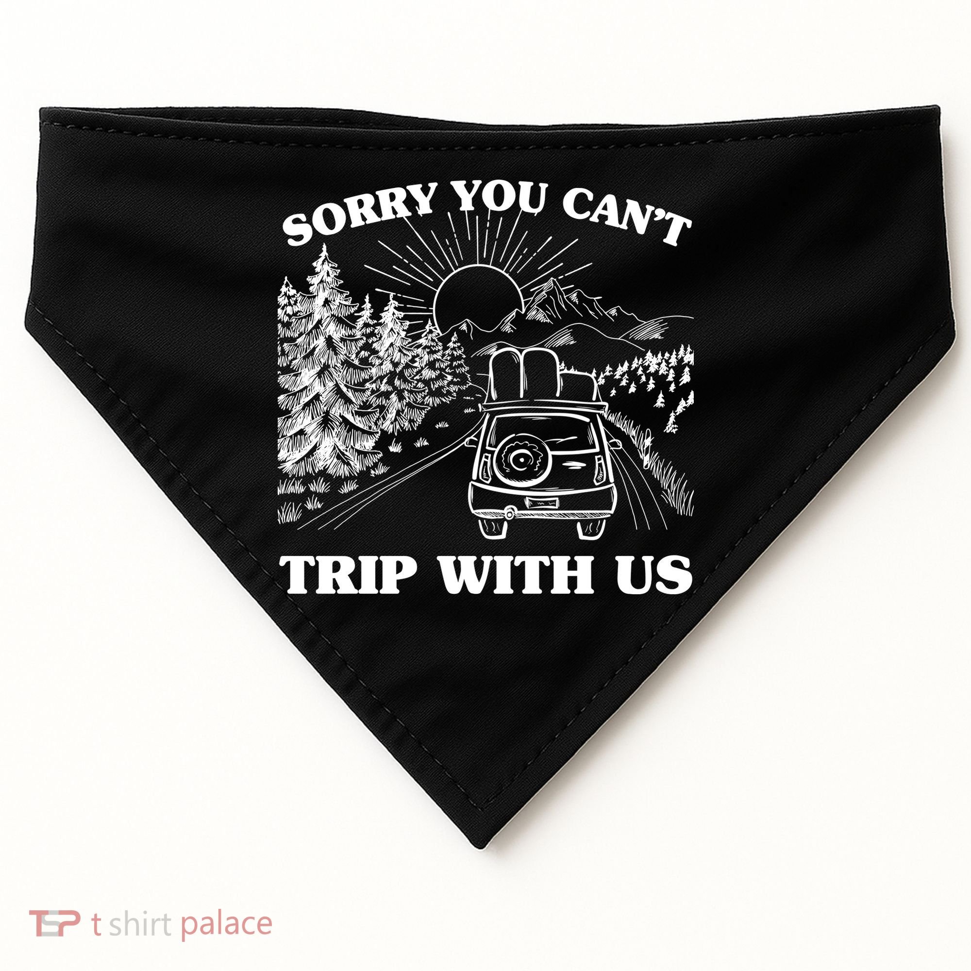 Sorry You Can't Trip With Us USA-Made Doggie Bandana