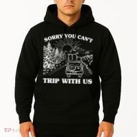 Sorry You Can't Trip With Us Hoodie thumb 2
