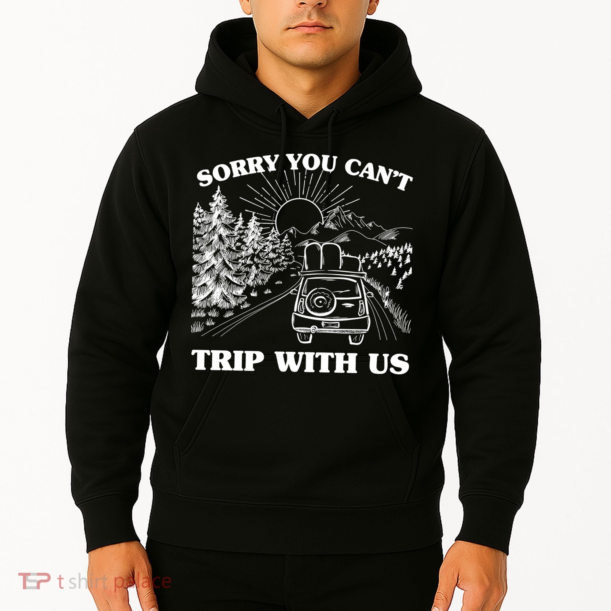 Sorry You Can't Trip With Us Hoodie
