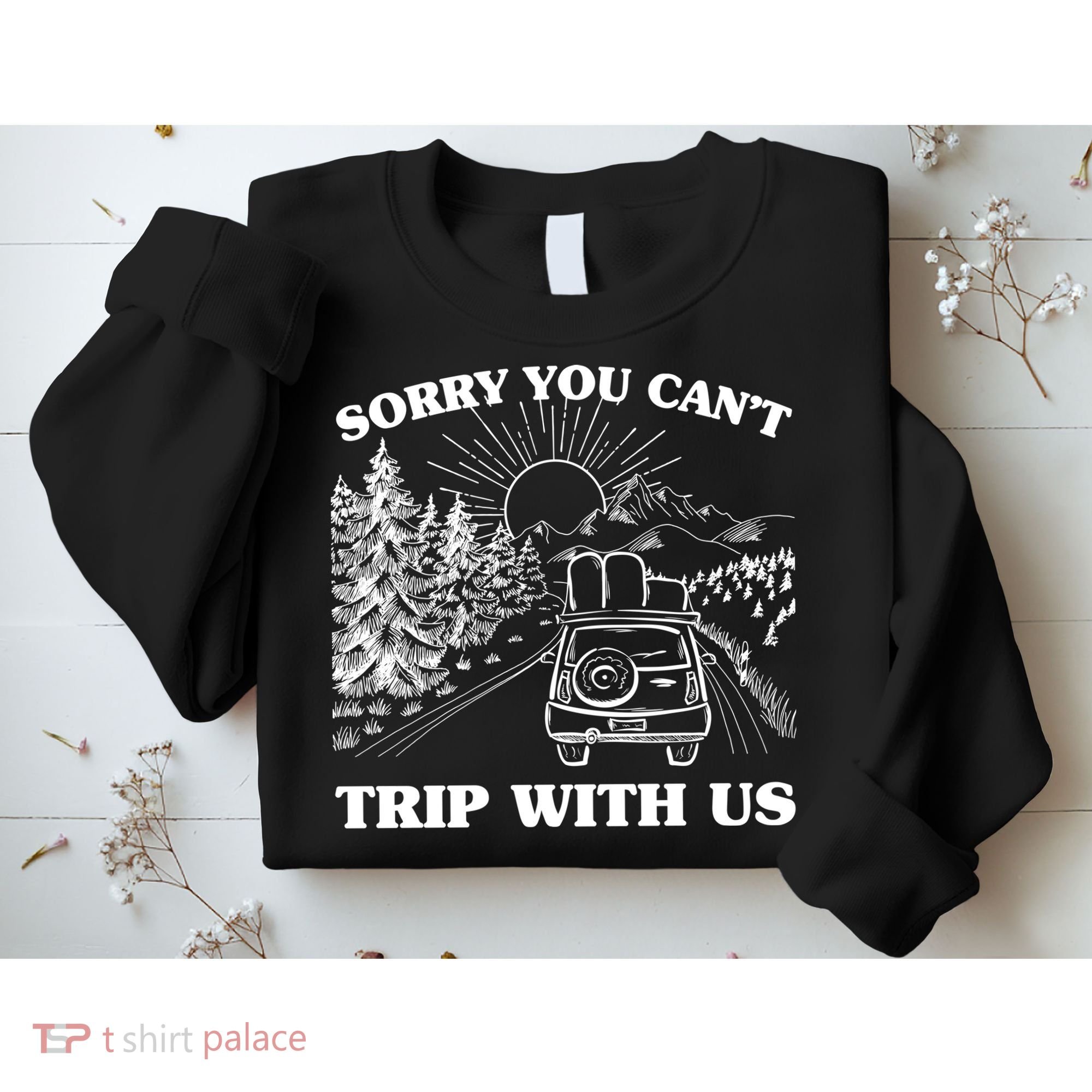 Sorry You Can't Trip With Us Sweatshirt