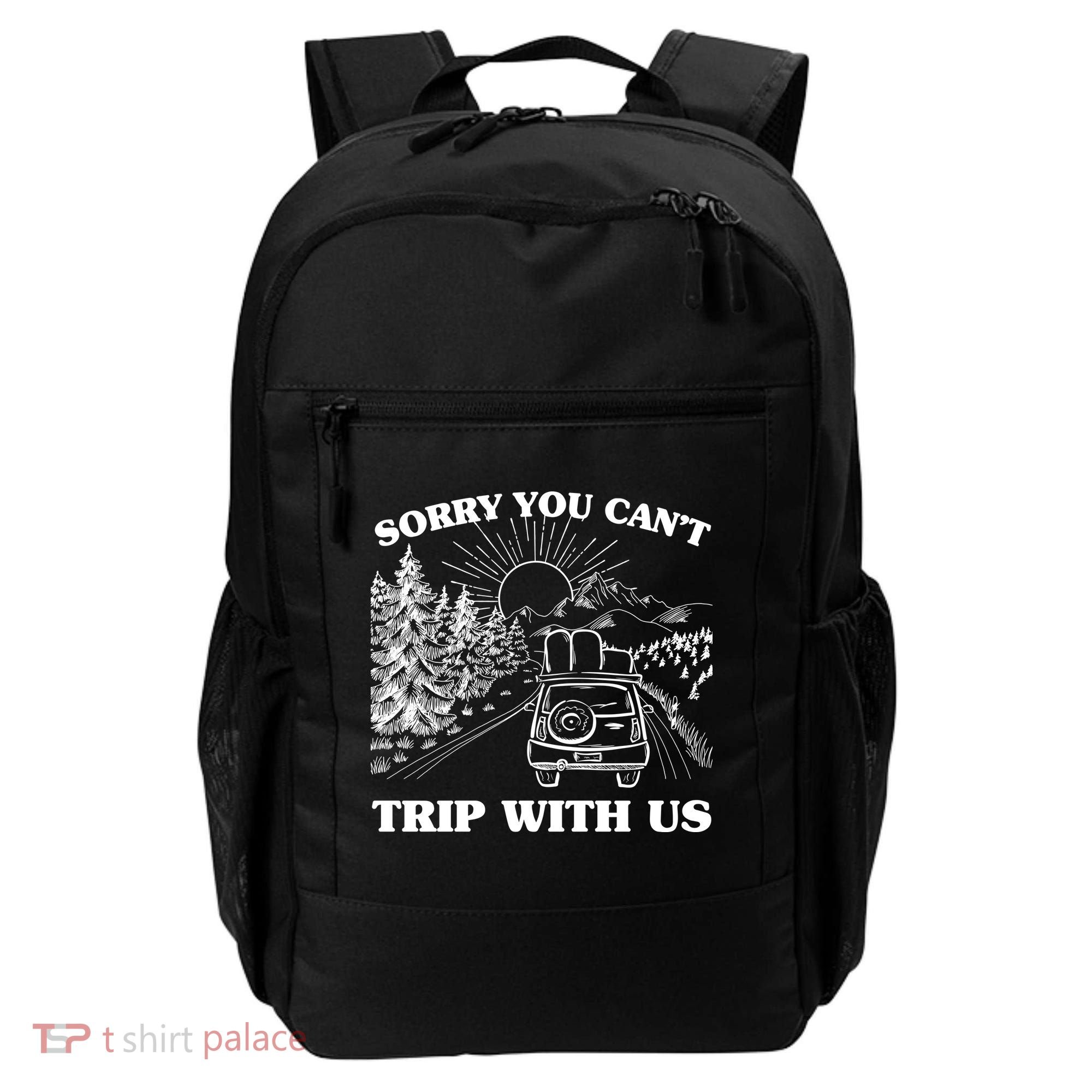 Sorry You Can't Trip With Us Backpack