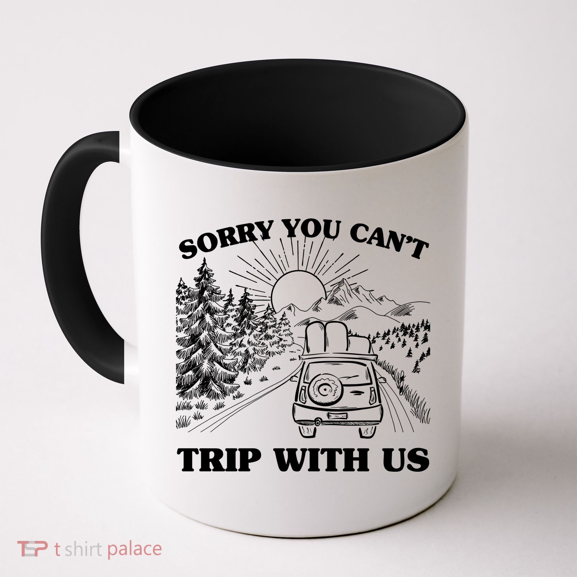 Sorry You Can't Trip With Us Coffee Mug