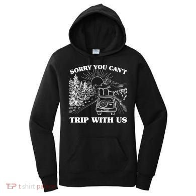 Sorry You Can't Trip With Us Women's Hoodie