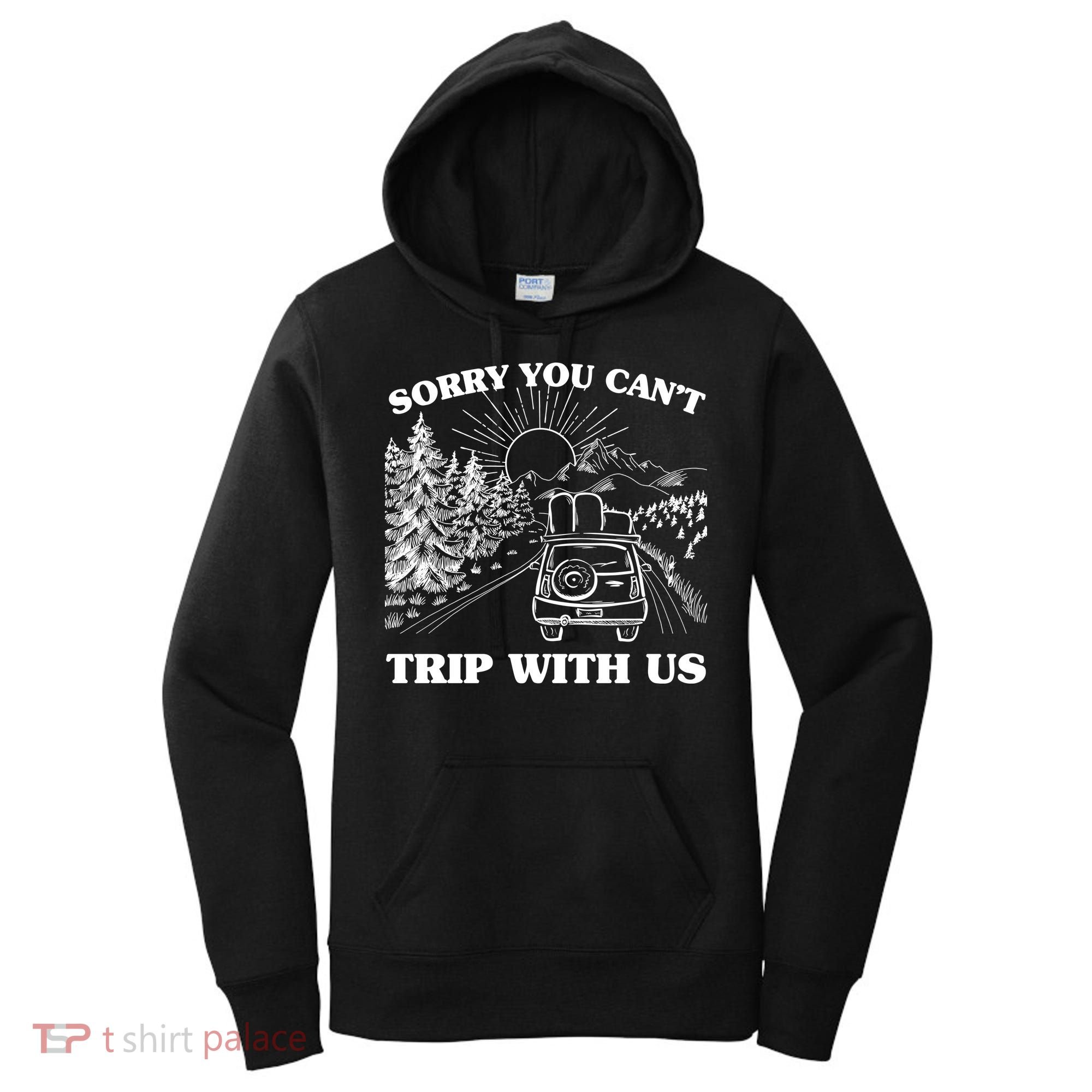 Sorry You Can't Trip With Us Women's Hoodie