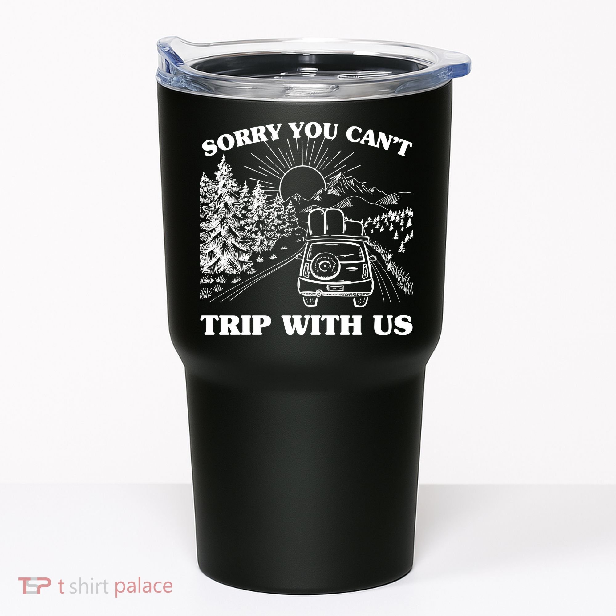 Sorry You Can't Trip With Us Tumbler
