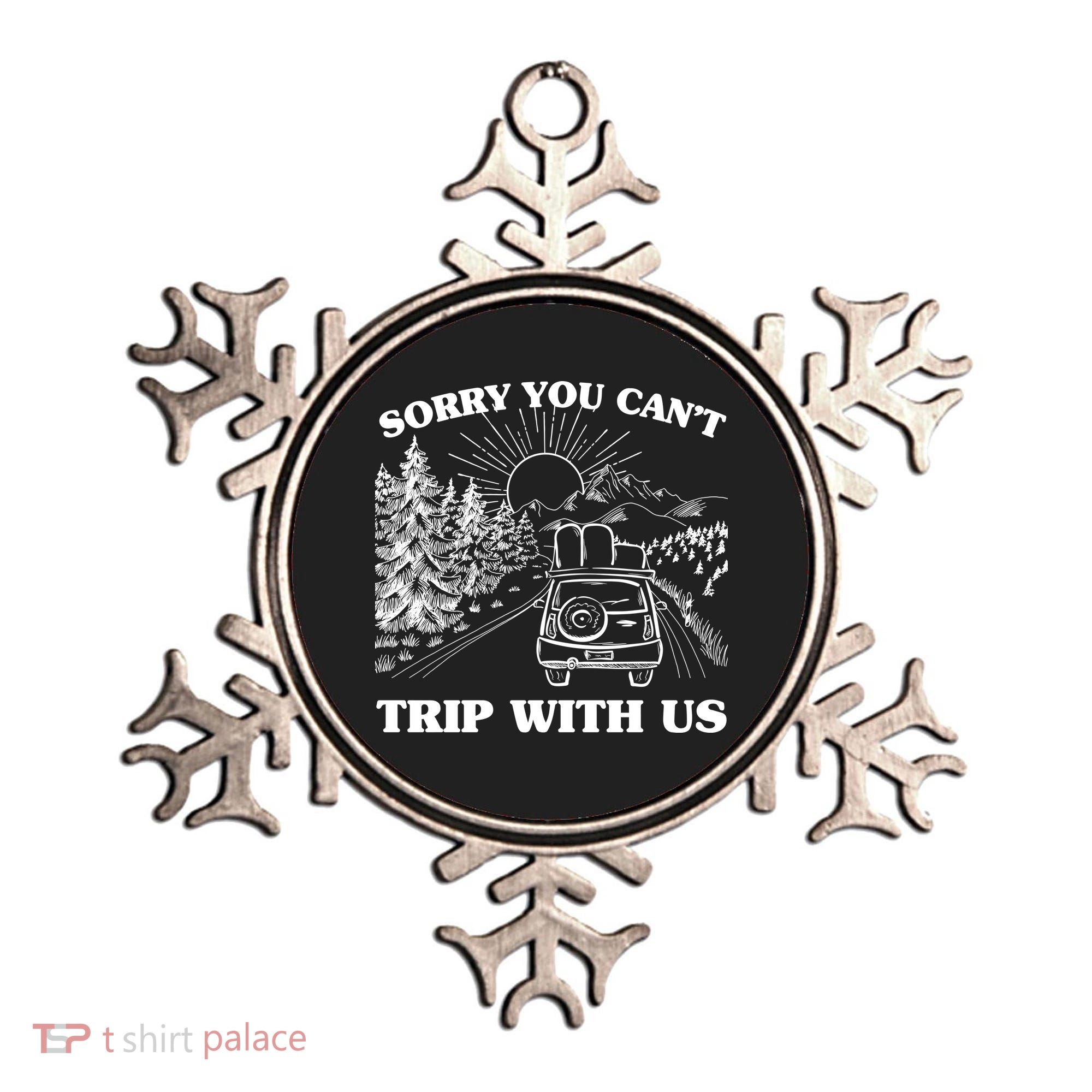 Sorry You Can't Trip With Us Ornament