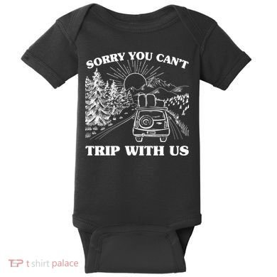 Sorry You Can't Trip With Us Baby Bodysuit