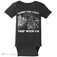 Sorry You Can't Trip With Us Baby Bodysuit thumb 0