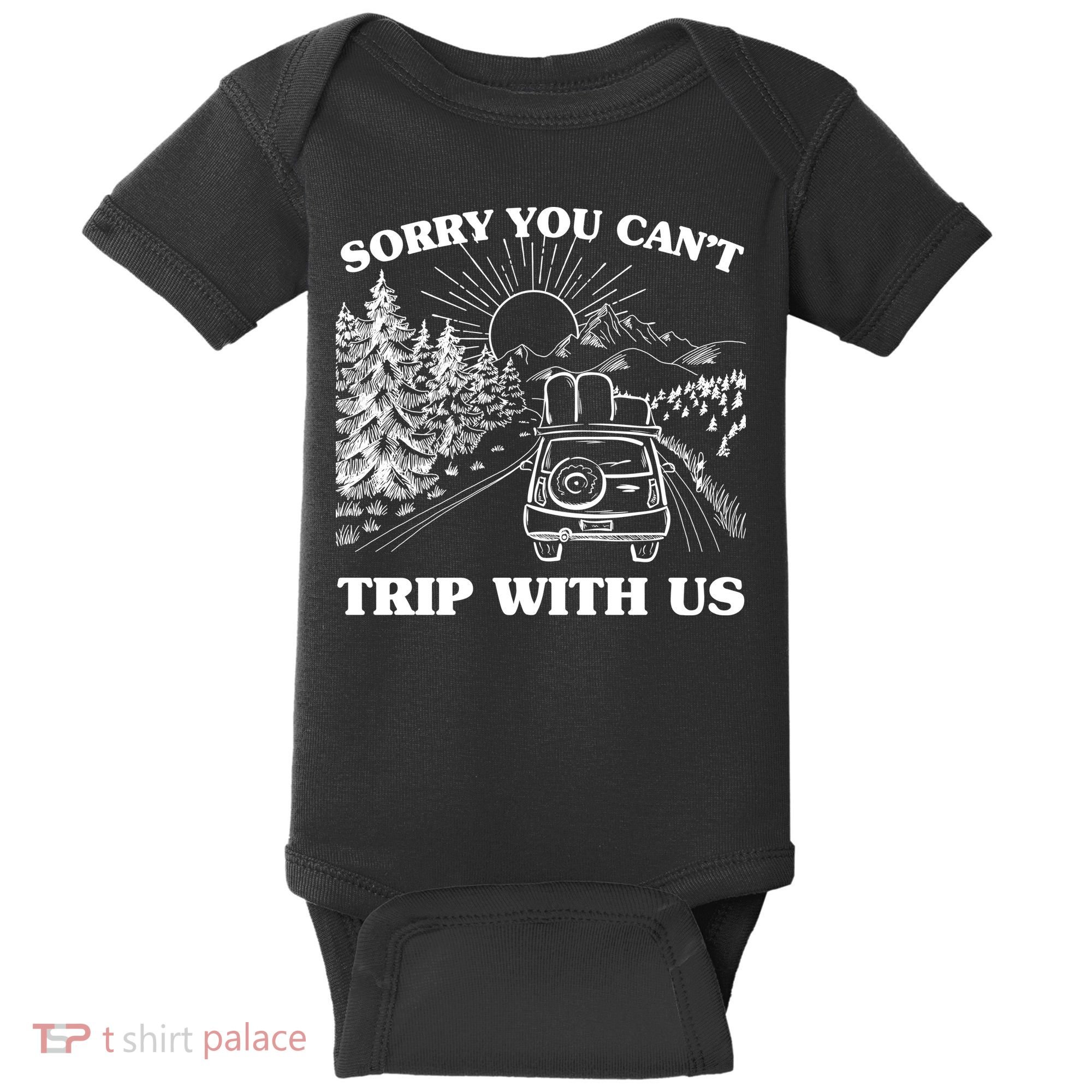 Sorry You Can't Trip With Us Baby Bodysuit