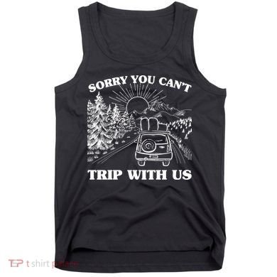 Sorry You Can't Trip With Us Tank Top