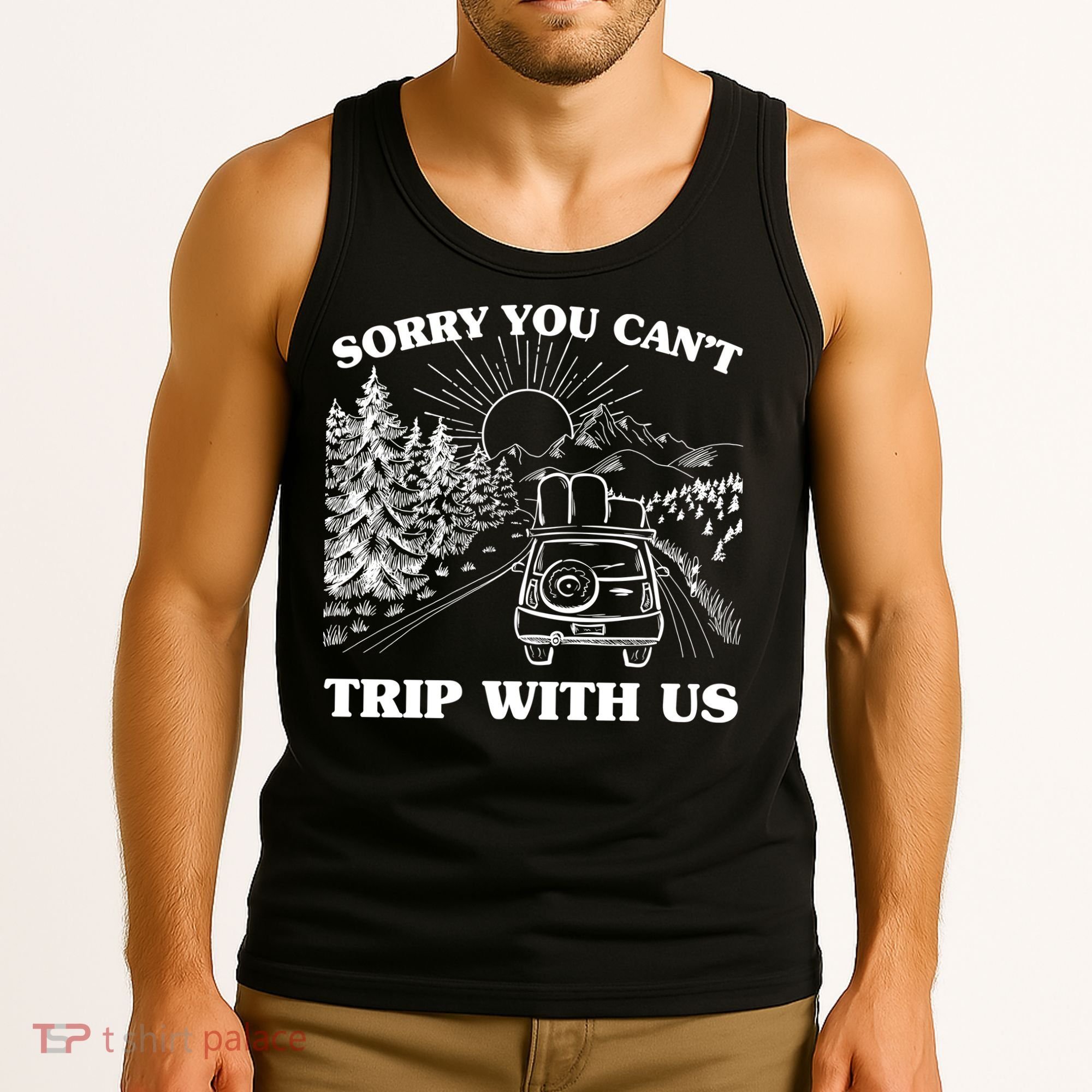 Sorry You Can't Trip With Us Tank Top