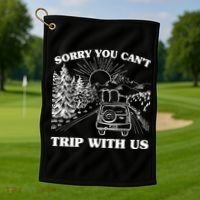 Sorry You Can't Trip With Us Golf Towel thumb 1