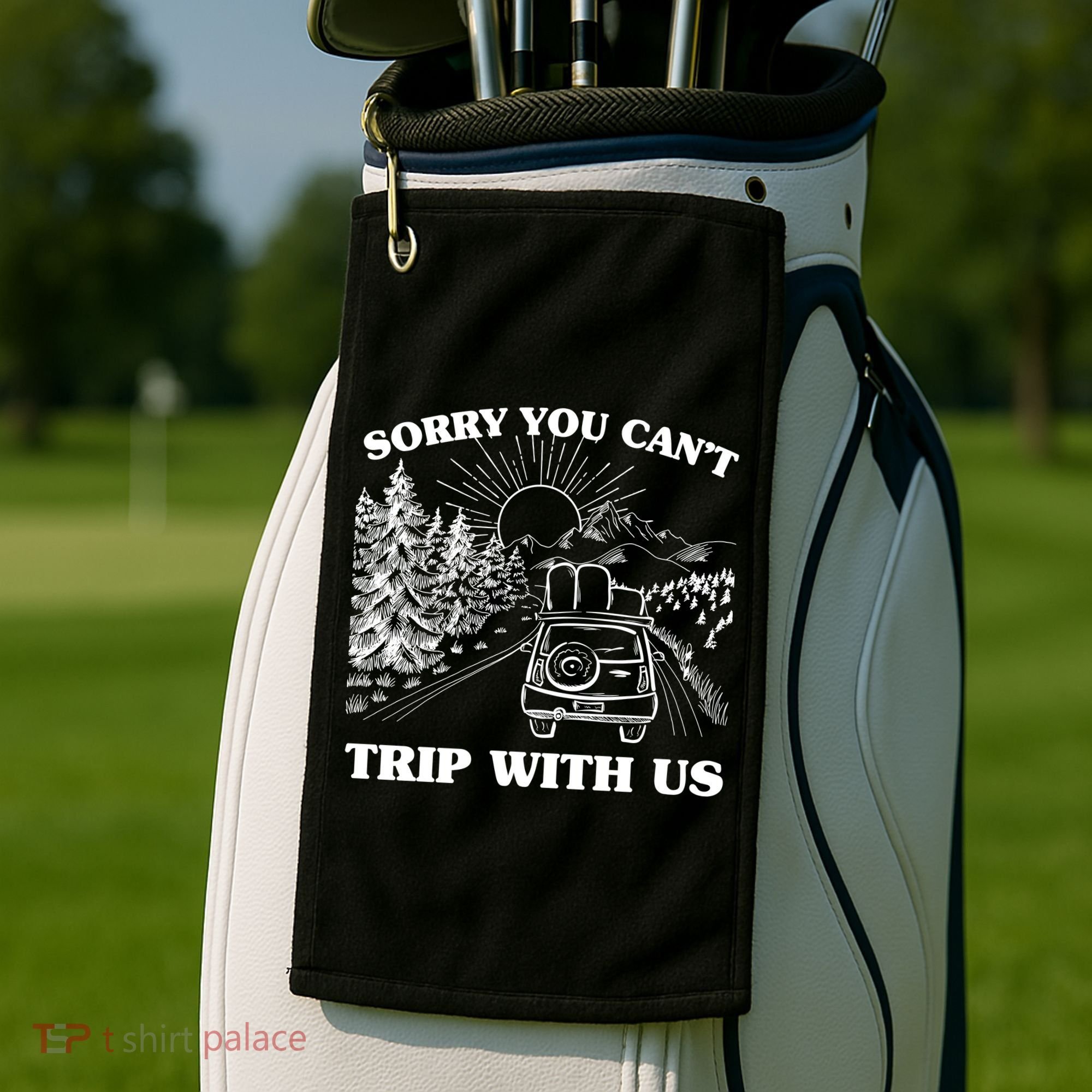 Sorry You Can't Trip With Us Golf Towel