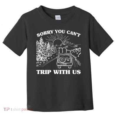 Sorry You Can't Trip With Us Toddler T-Shirt