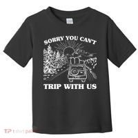 Sorry You Can't Trip With Us Toddler T-Shirt thumb 0
