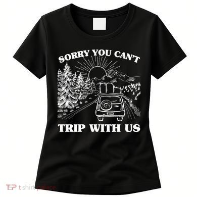 Sorry You Can't Trip With Us Women's T-Shirt