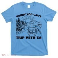 Sorry You Can't Trip With Us T-Shirt thumb 0