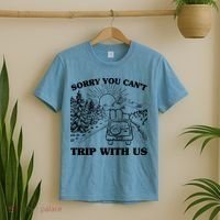 Sorry You Can't Trip With Us T-Shirt thumb 2